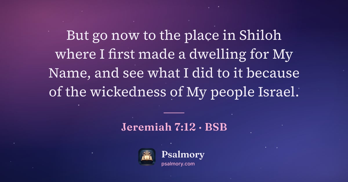 Jeremiah 7:12 verse artwork: But go now to the place in Shiloh where I first made a dwelling for My Name, and see…