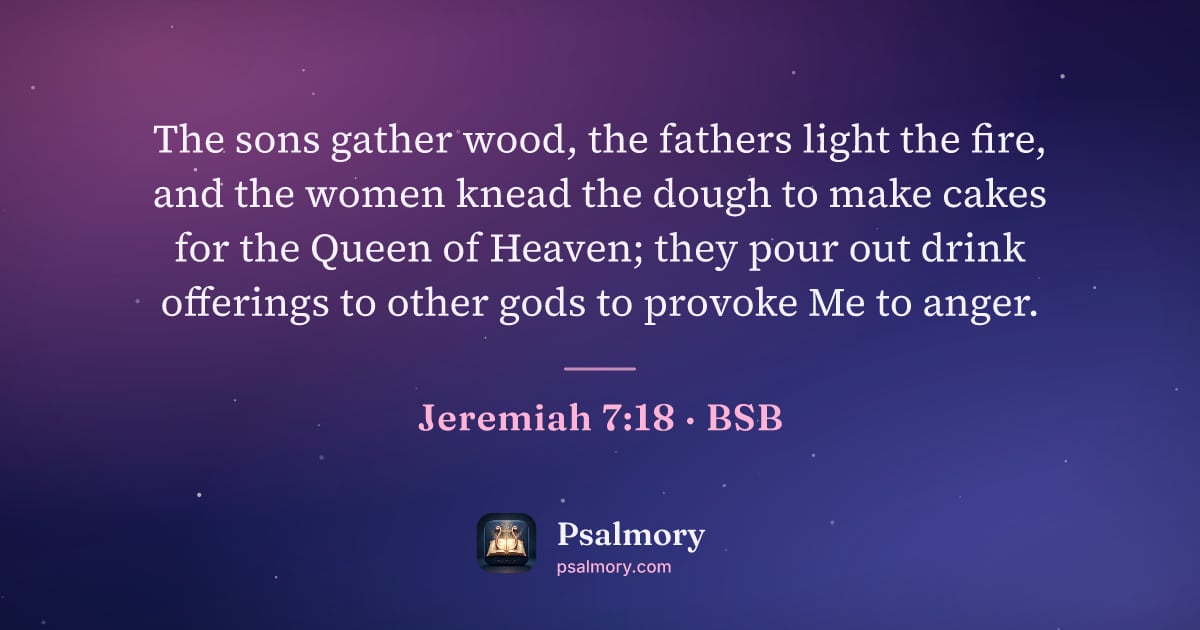 Jeremiah 7:18 verse artwork: The sons gather wood, the fathers light the fire, and the women knead the dough to make…