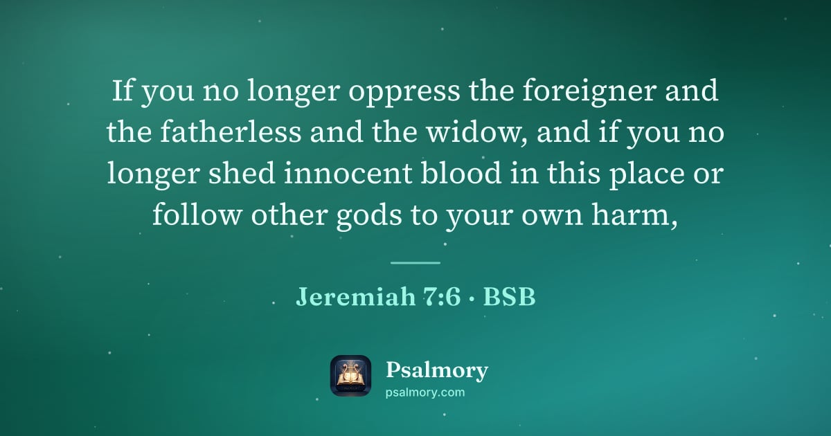 Jeremiah 7:6 verse artwork: If you no longer oppress the foreigner and the fatherless and the widow, and if you no…