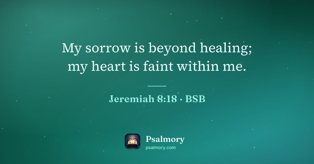 Jeremiah 8:18 verse artwork: My sorrow is beyond healing; my heart is faint within me.