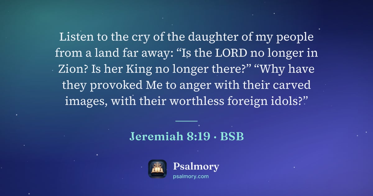 Jeremiah 8:19 verse artwork: Listen to the cry of the daughter of my people from a land far away: “Is the LORD no…
