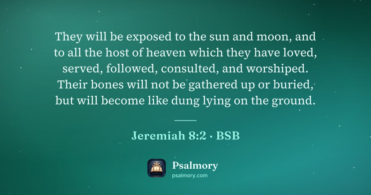 Jeremiah 8:2 verse artwork: They will be exposed to the sun and moon, and to all the host of heaven which they have…