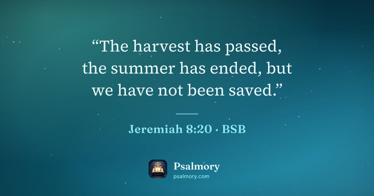 Jeremiah 8:20 verse artwork: “The harvest has passed, the summer has ended, but we have not been saved.”