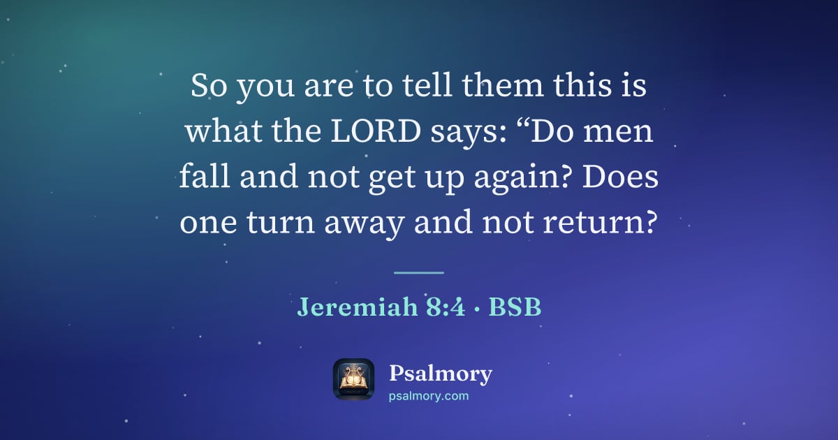Jeremiah 8:4 verse artwork: So you are to tell them this is what the LORD says: “Do men fall and not get up again?…