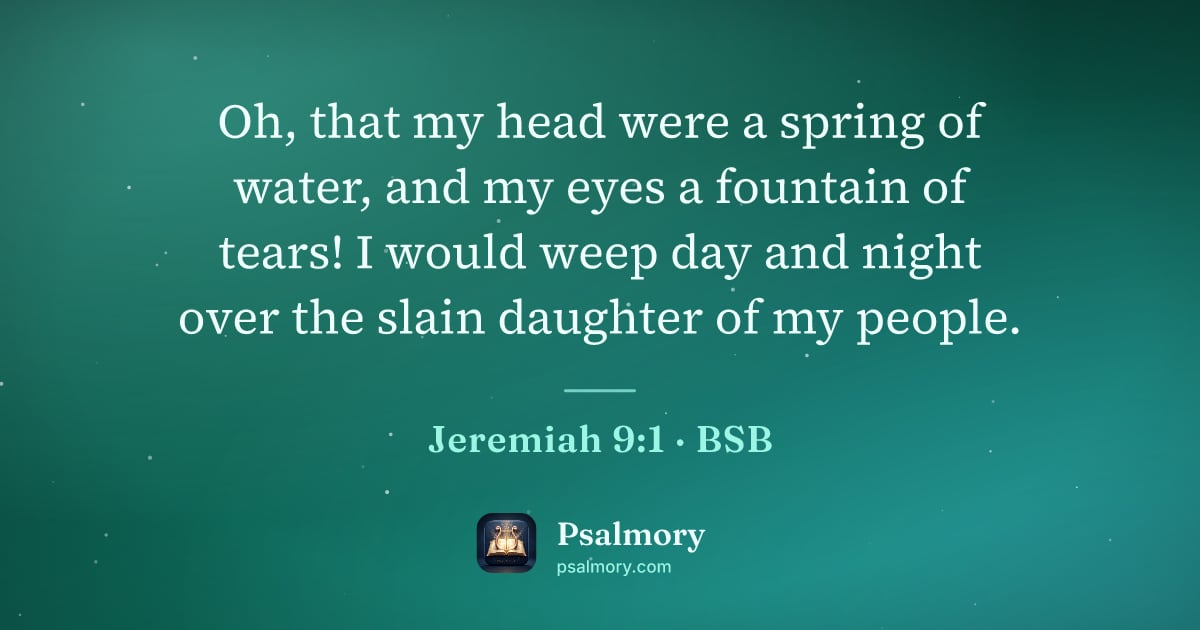 Jeremiah 9:1 verse artwork: Oh, that my head were a spring of water, and my eyes a fountain of tears! I would weep…