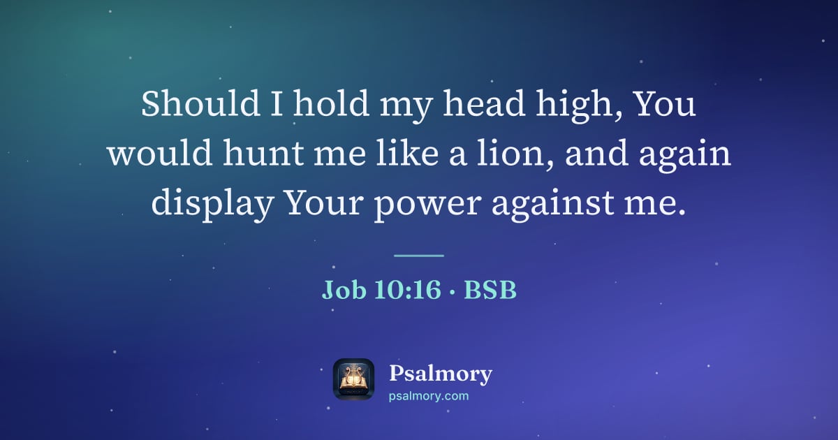 Job 10:16 verse artwork: Should I hold my head high, You would hunt me like a lion, and again display Your power…
