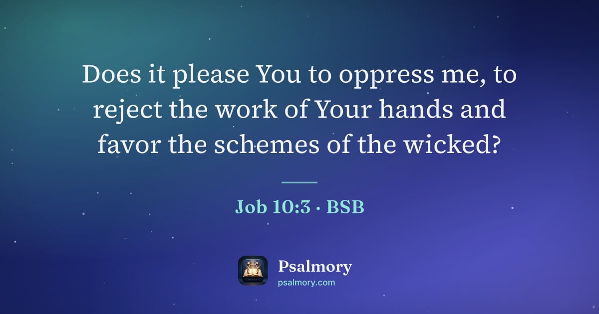 Job 10:3 verse artwork: Does it please You to oppress me, to reject the work of Your hands and favor the schemes…
