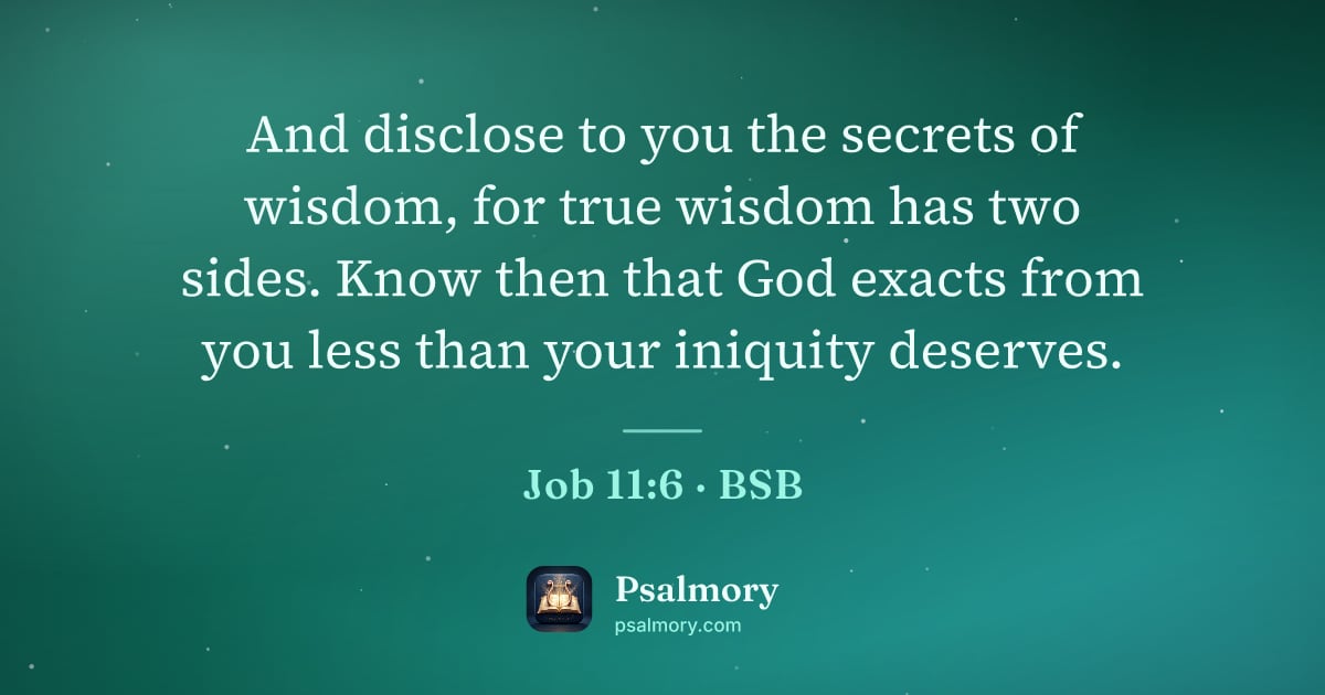 Job 11:6 verse artwork: And disclose to you the secrets of wisdom, for true wisdom has two sides. Know then that…