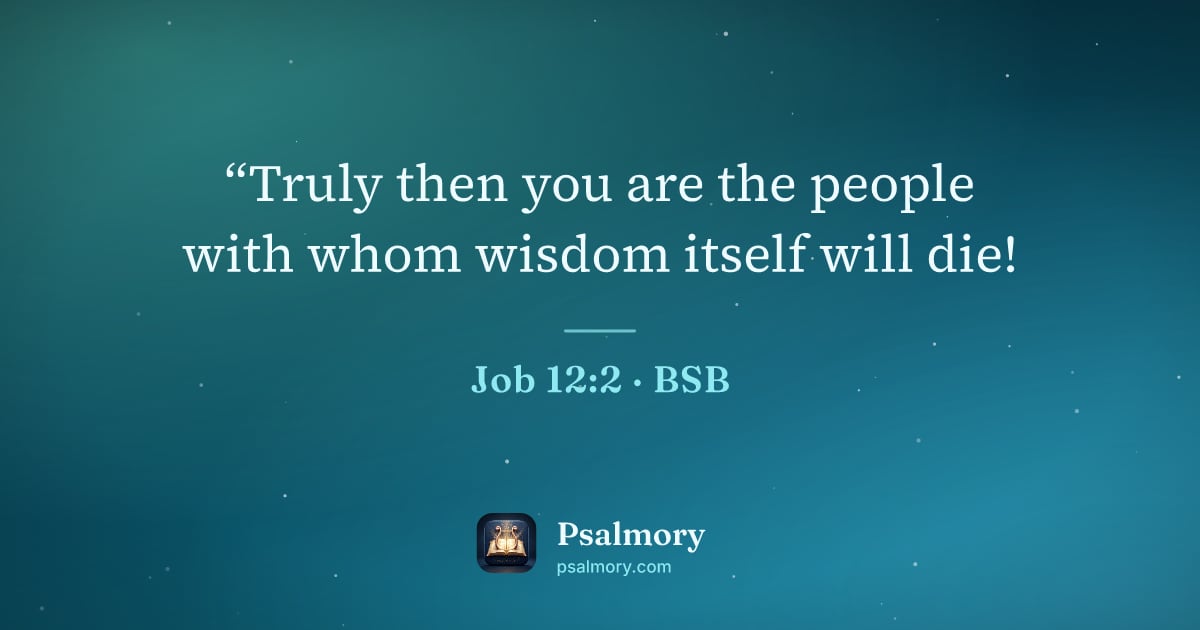 Job 12:2 verse artwork: “Truly then you are the people with whom wisdom itself will die!