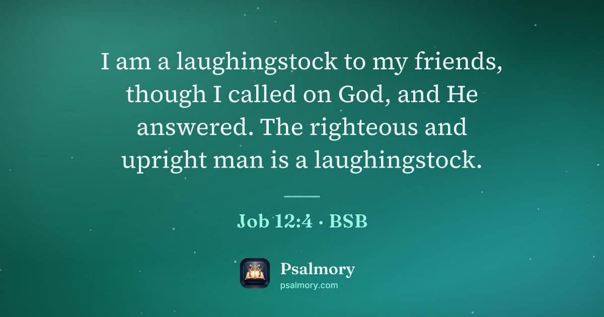 Job 12:4 verse artwork: I am a laughingstock to my friends, though I called on God, and He answered. The…