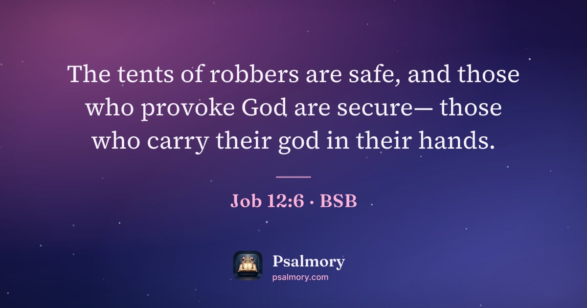 Job 12:6 verse artwork: The tents of robbers are safe, and those who provoke God are secure— those who carry…