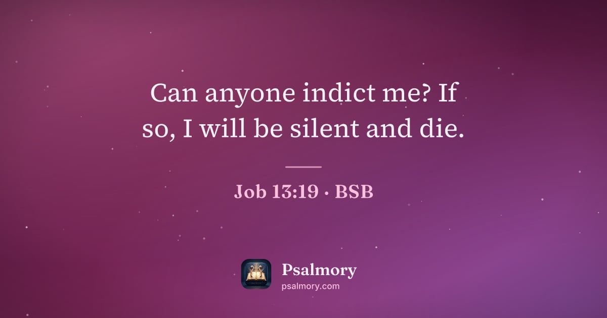 Job 13:19 verse artwork: Can anyone indict me? If so, I will be silent and die.