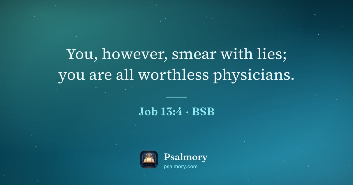 Job 13:4 verse artwork: You, however, smear with lies; you are all worthless physicians.
