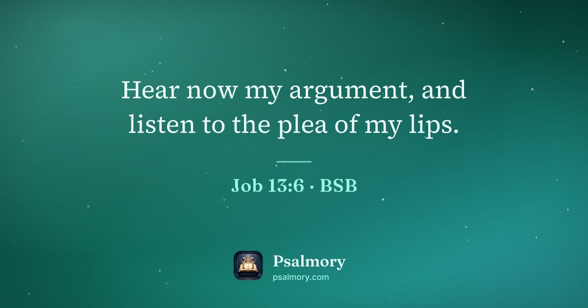Job 13:6 verse artwork: Hear now my argument, and listen to the plea of my lips.