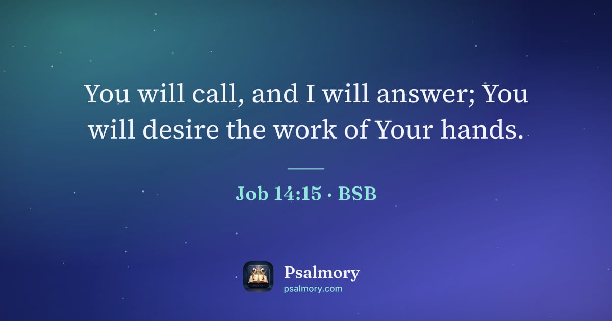 Job 14:15 verse artwork: You will call, and I will answer; You will desire the work of Your hands.