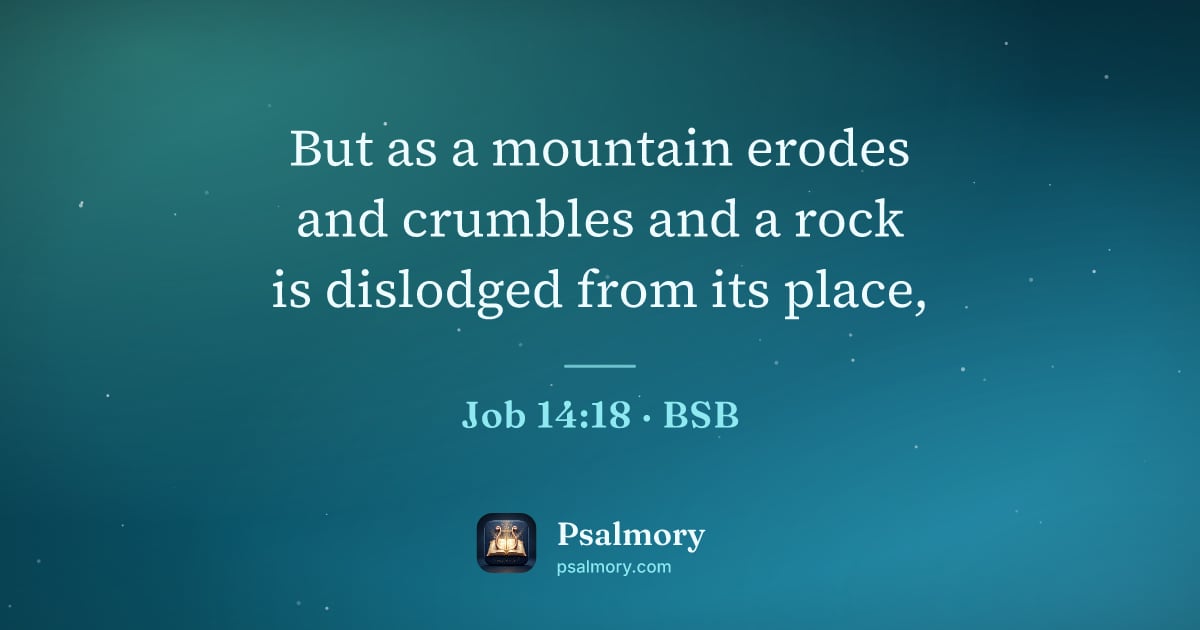 Job 14:18 verse artwork: But as a mountain erodes and crumbles and a rock is dislodged from its place,