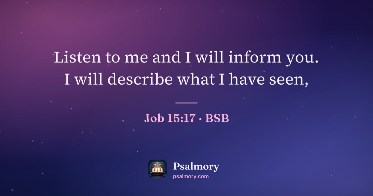 Job 15:17 verse artwork: Listen to me and I will inform you. I will describe what I have seen,