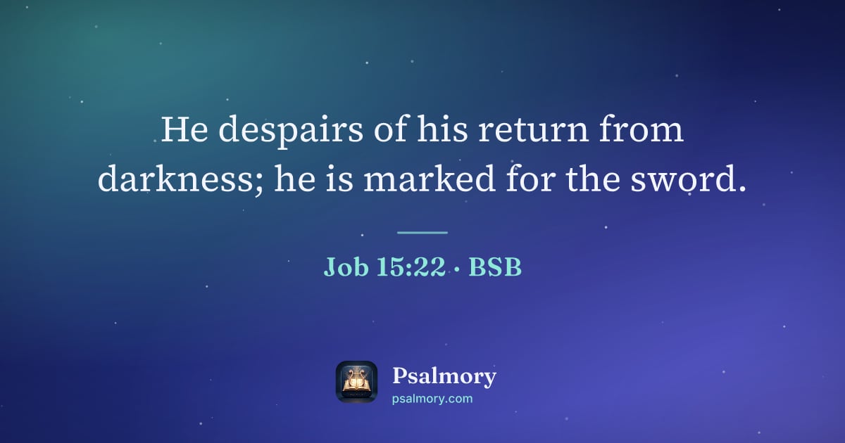 Job 15:22 verse artwork: He despairs of his return from darkness; he is marked for the sword.