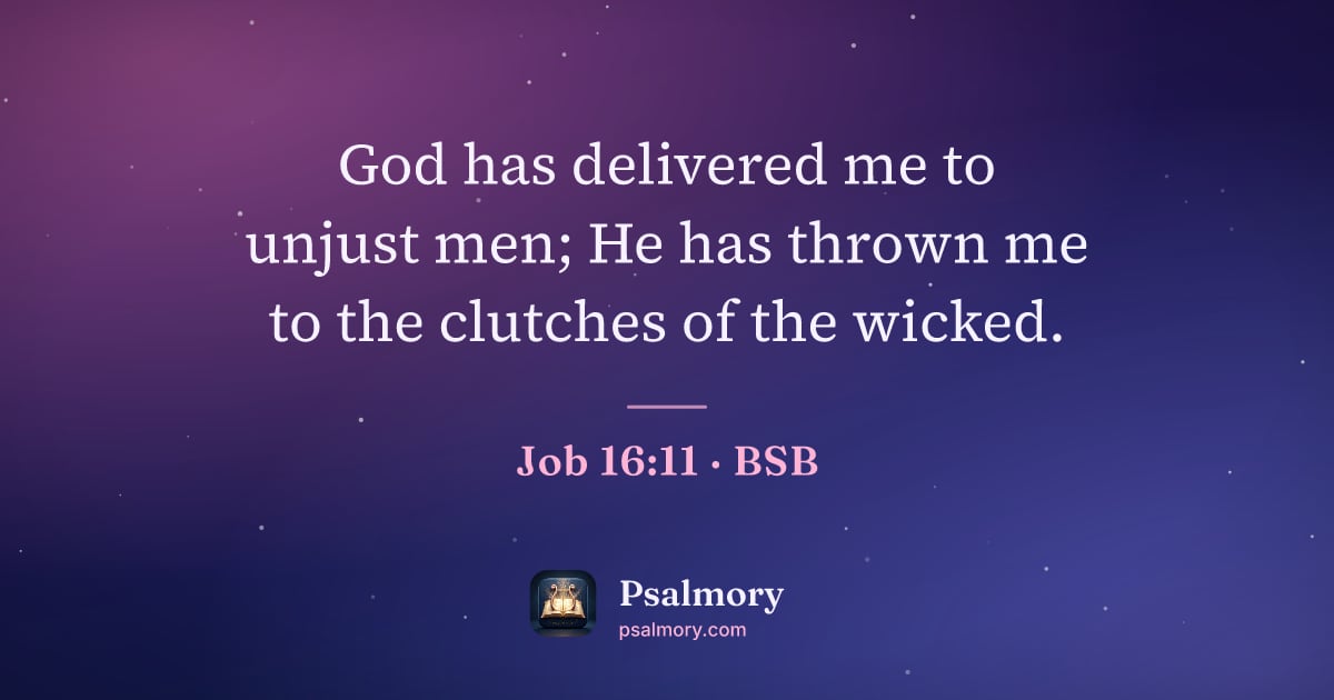 Job 16:11 verse artwork: God has delivered me to unjust men; He has thrown me to the clutches of the wicked.