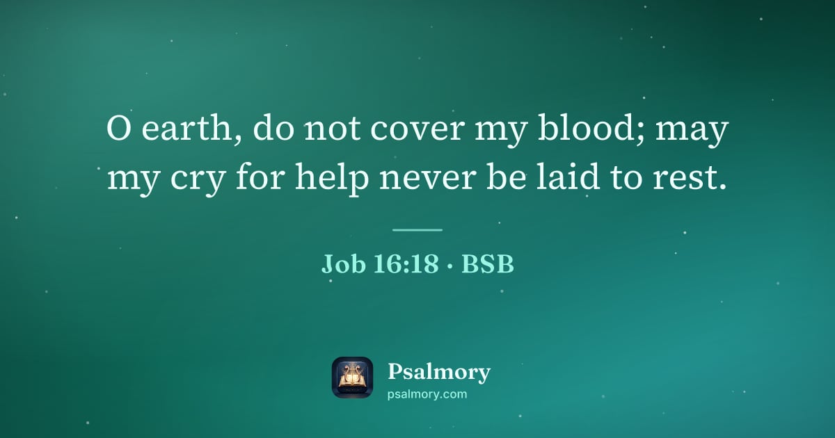 Job 16:18 verse artwork: O earth, do not cover my blood; may my cry for help never be laid to rest.