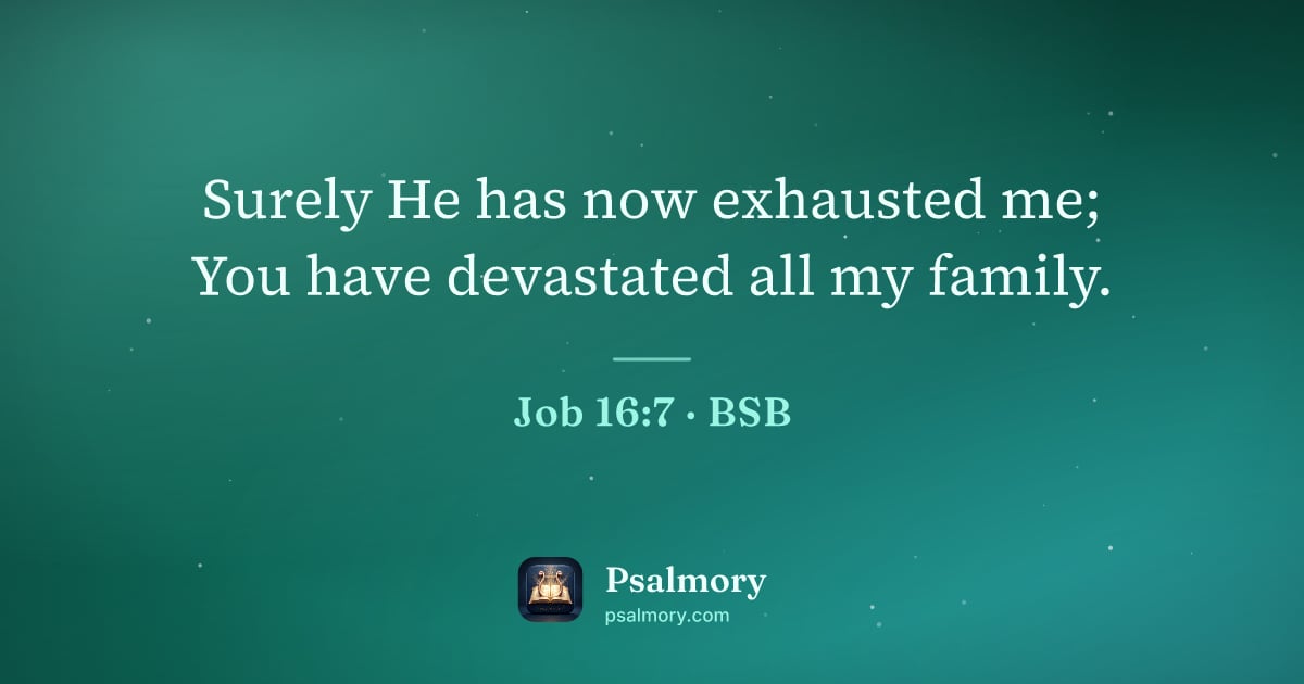 Job 16:7 verse artwork: Surely He has now exhausted me; You have devastated all my family.