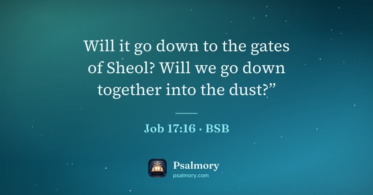 Job 17:16 verse artwork: Will it go down to the gates of Sheol? Will we go down together into the dust?”