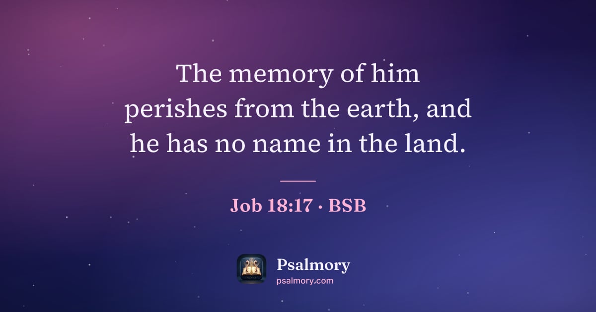 Job 18:17 verse artwork: The memory of him perishes from the earth, and he has no name in the land.