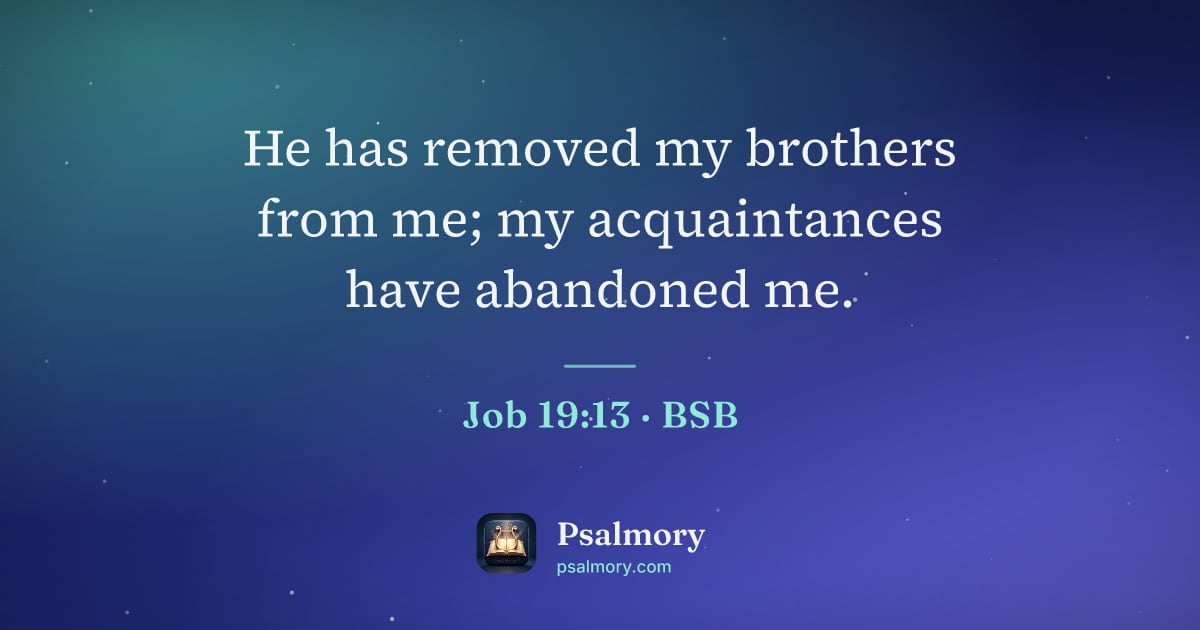 Job 19:13 verse artwork: He has removed my brothers from me; my acquaintances have abandoned me.