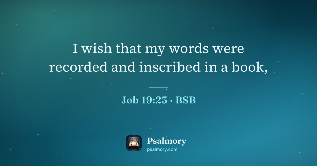 Job 19:23 verse artwork: I wish that my words were recorded and inscribed in a book,