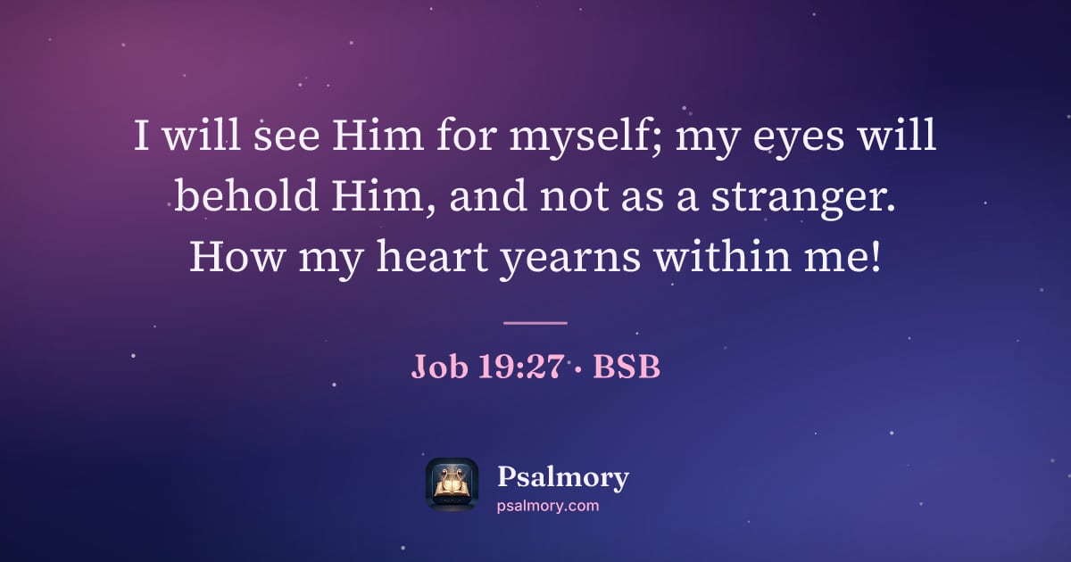 Job 19:27 verse artwork: I will see Him for myself; my eyes will behold Him, and not as a stranger. How my heart…