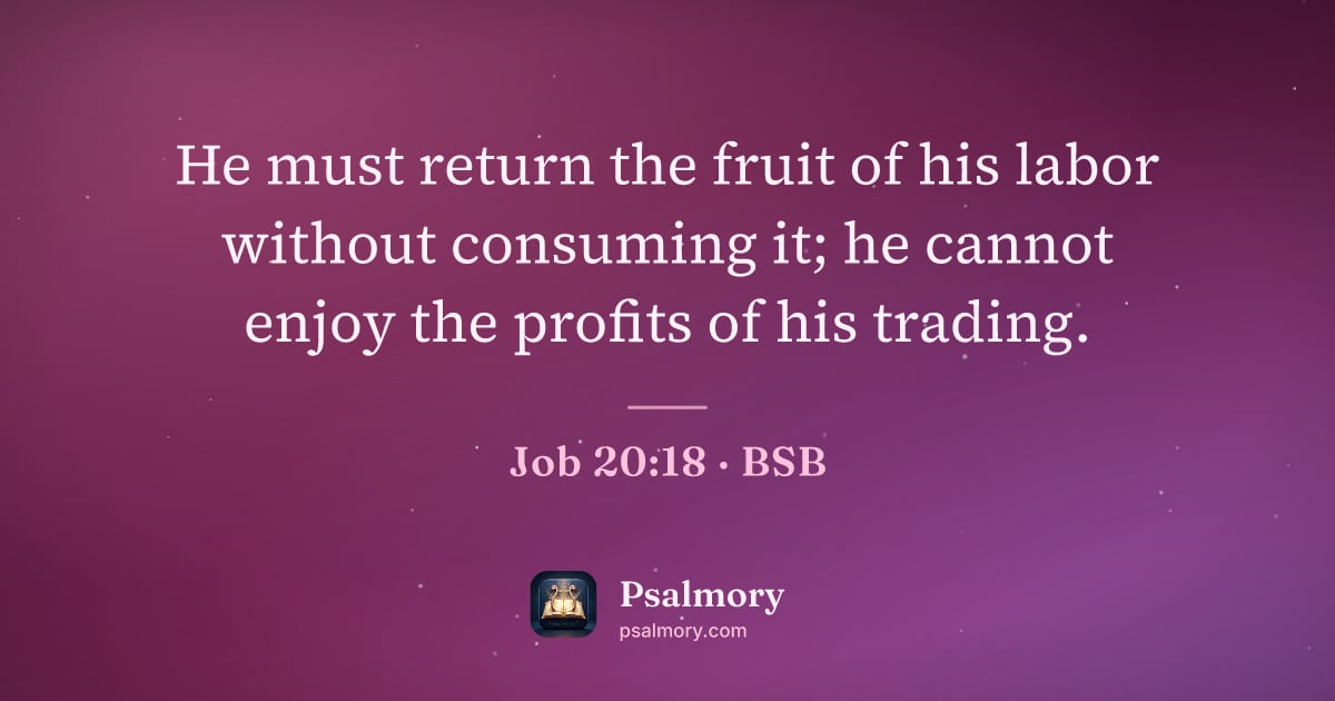 Job 20:18 verse artwork: He must return the fruit of his labor without consuming it; he cannot enjoy the profits…