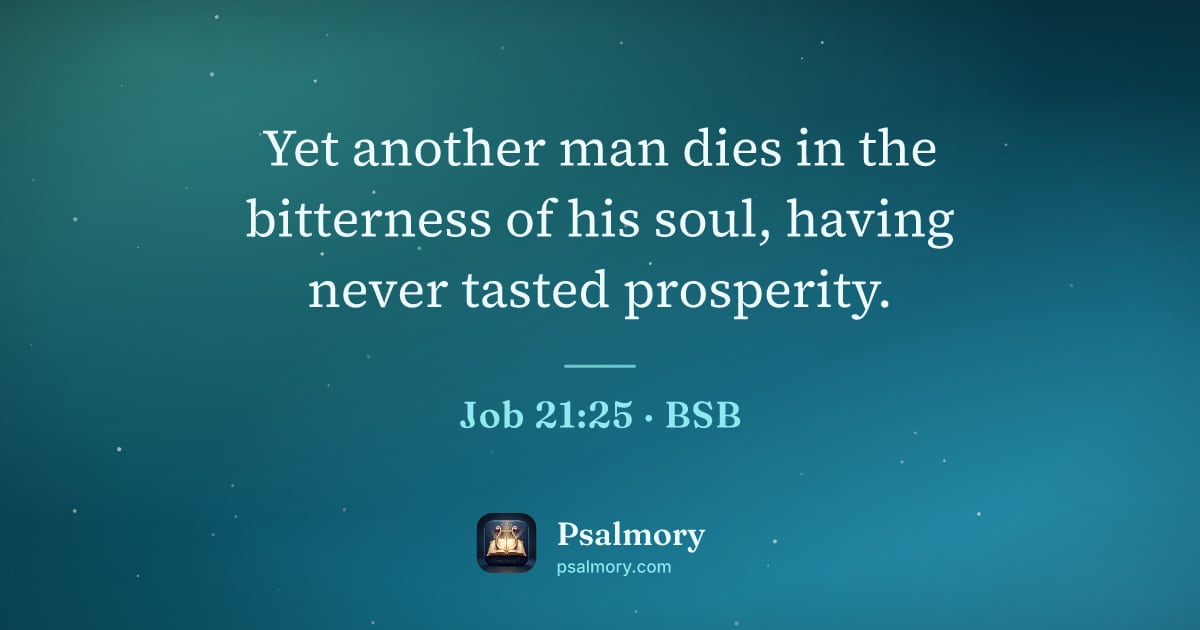 Job 21:25 verse artwork: Yet another man dies in the bitterness of his soul, having never tasted prosperity.