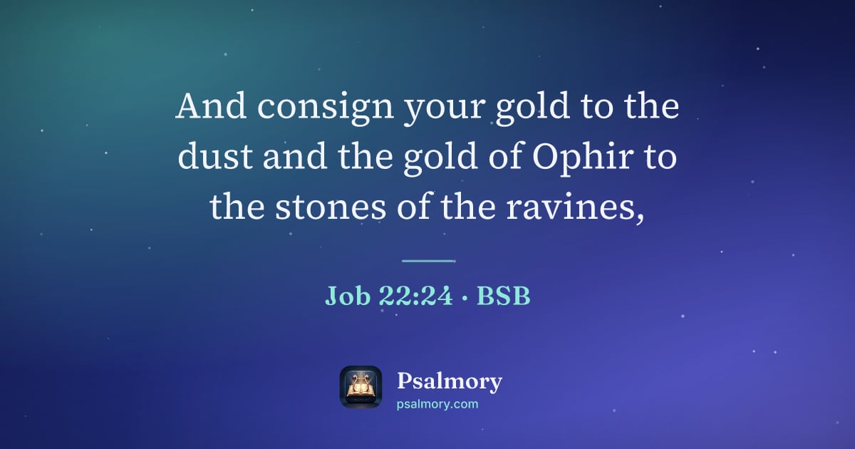 Job 22:24 verse artwork: And consign your gold to the dust and the gold of Ophir to the stones of the ravines,