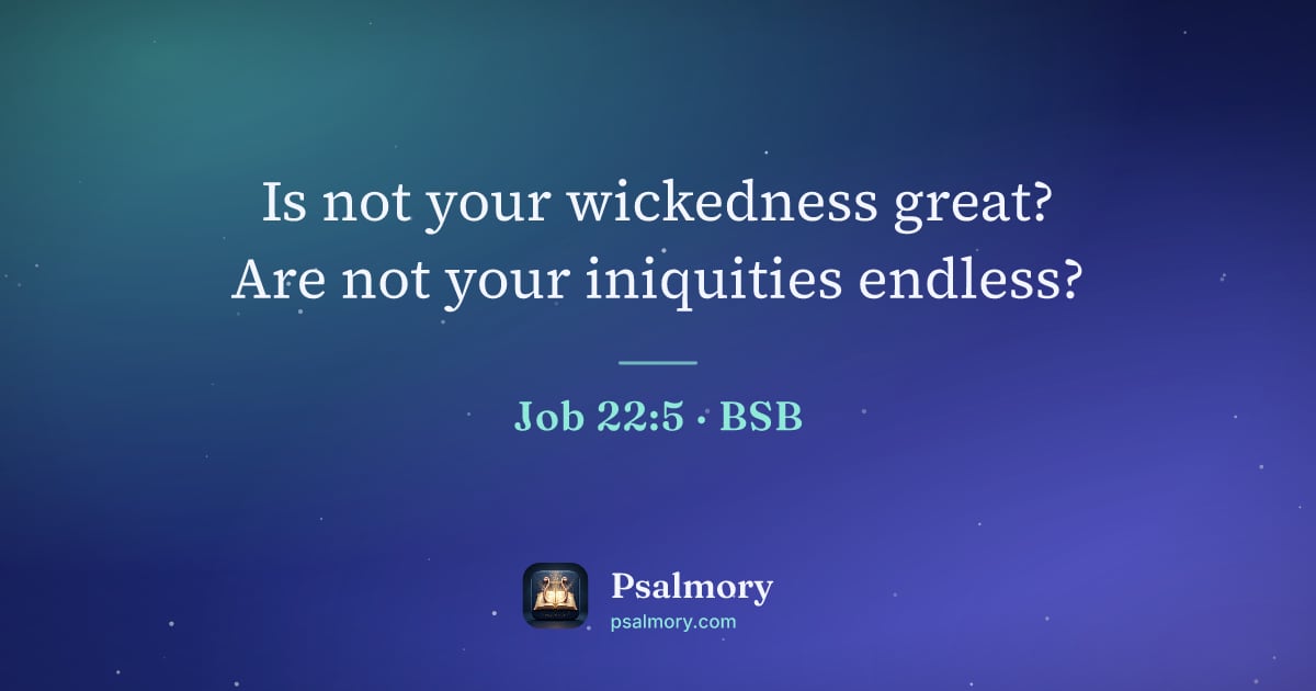 Job 22:5 verse artwork: Is not your wickedness great? Are not your iniquities endless?