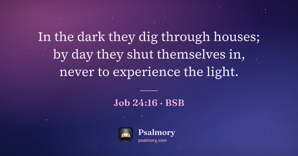 Job 24:16 verse artwork: In the dark they dig through houses; by day they shut themselves in, never to experience…