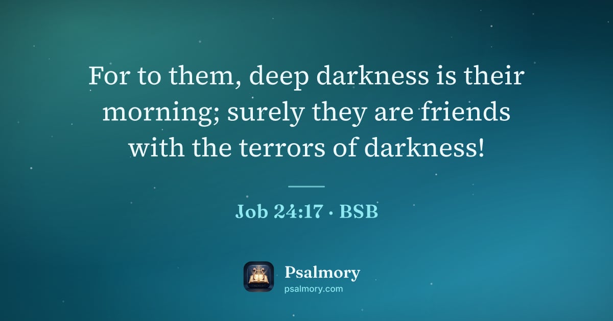 Job 24:17 verse artwork: For to them, deep darkness is their morning; surely they are friends with the terrors of…