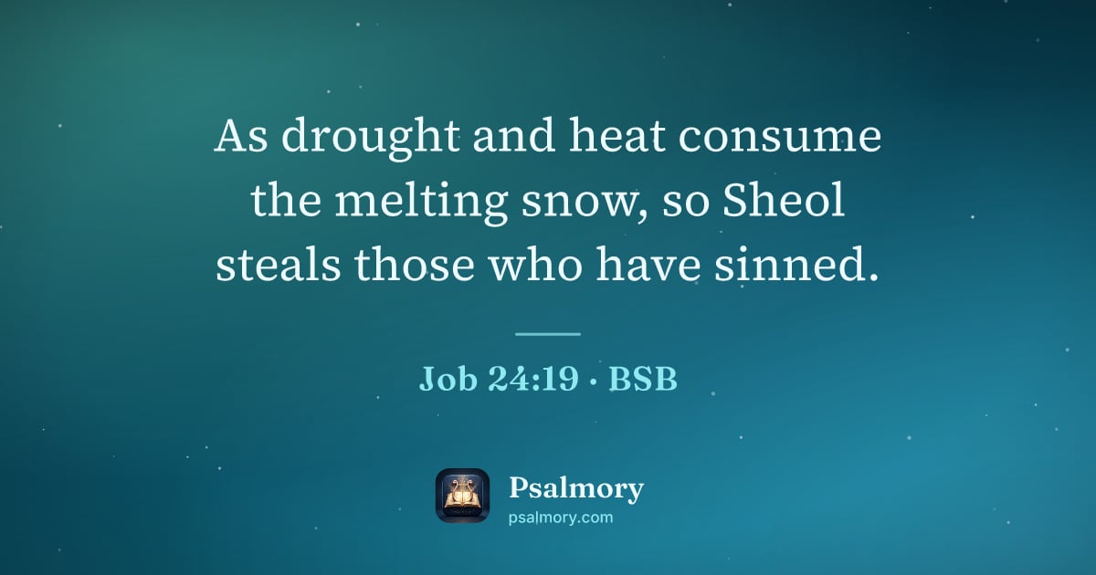 Job 24:19 verse artwork: As drought and heat consume the melting snow, so Sheol steals those who have sinned.