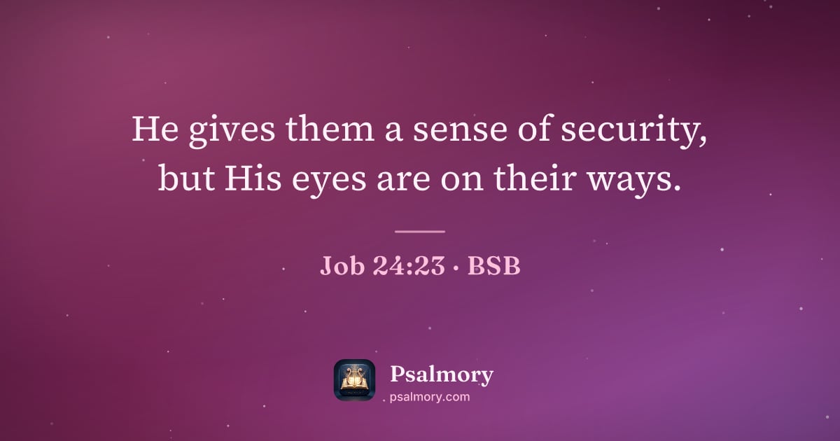 Job 24:23 verse artwork: He gives them a sense of security, but His eyes are on their ways.