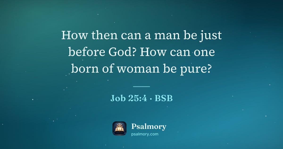 Job 25:4 verse artwork: How then can a man be just before God? How can one born of woman be pure?
