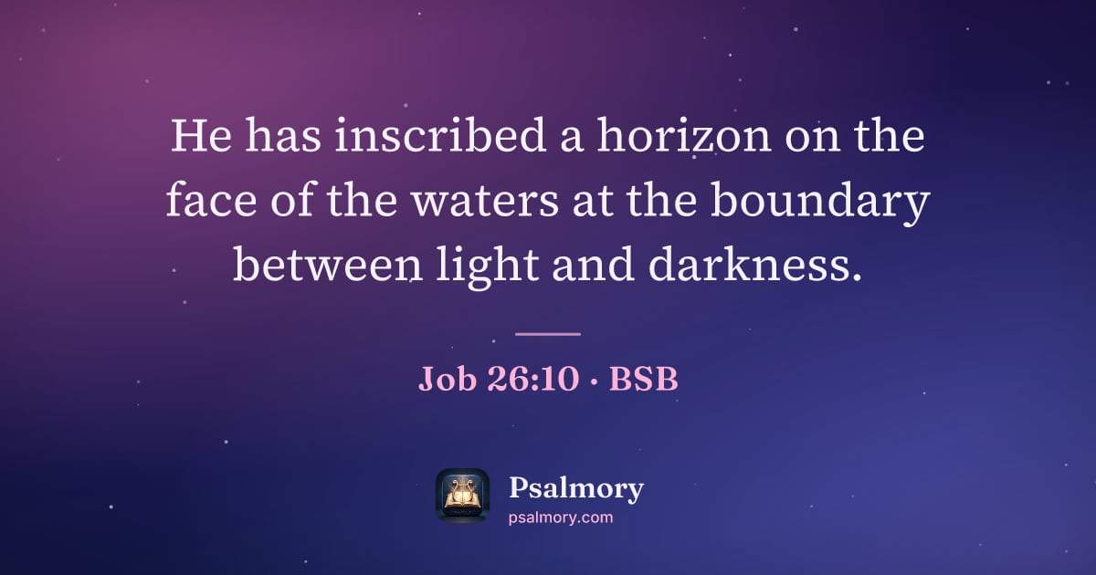 Job 26:10 verse artwork: He has inscribed a horizon on the face of the waters at the boundary between light and…