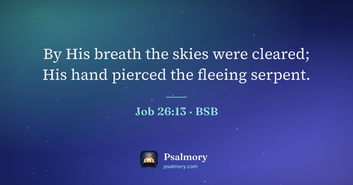Job 26:13 verse artwork: By His breath the skies were cleared; His hand pierced the fleeing serpent.