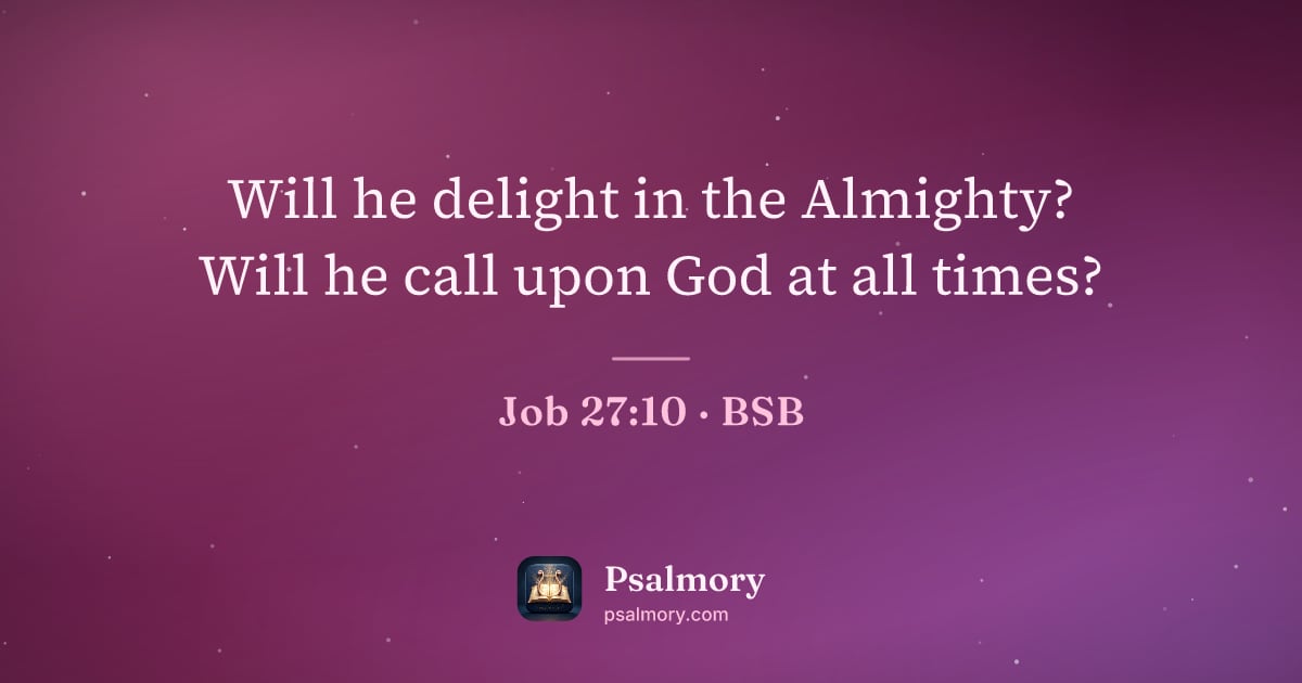 Job 27:10 verse artwork: Will he delight in the Almighty? Will he call upon God at all times?