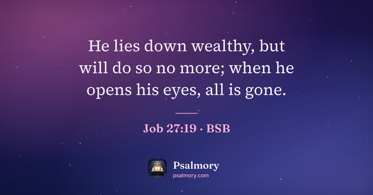 Job 27:19 verse artwork: He lies down wealthy, but will do so no more; when he opens his eyes, all is gone.