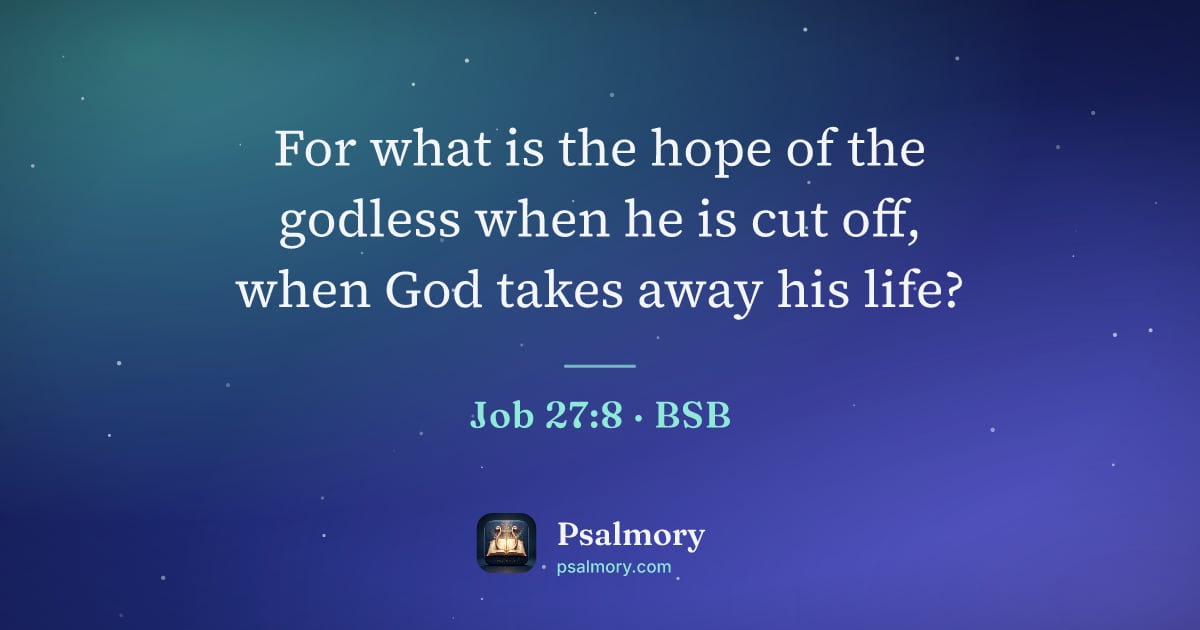 Job 27:8 verse artwork: For what is the hope of the godless when he is cut off, when God takes away his life?