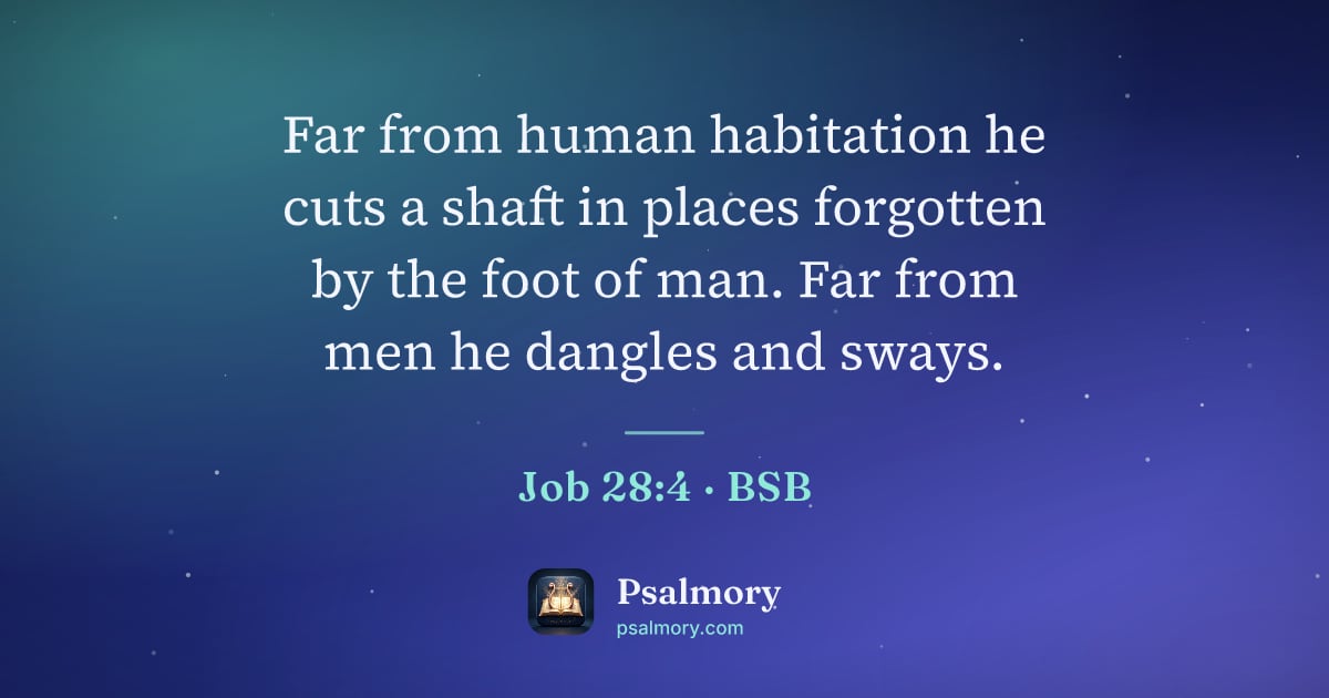 Job 28:4 verse artwork: Far from human habitation he cuts a shaft in places forgotten by the foot of man. Far…
