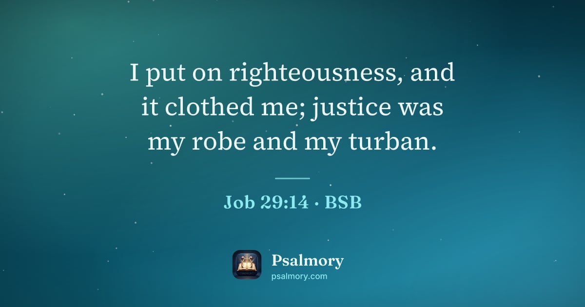 Job 29:14 verse artwork: I put on righteousness, and it clothed me; justice was my robe and my turban.