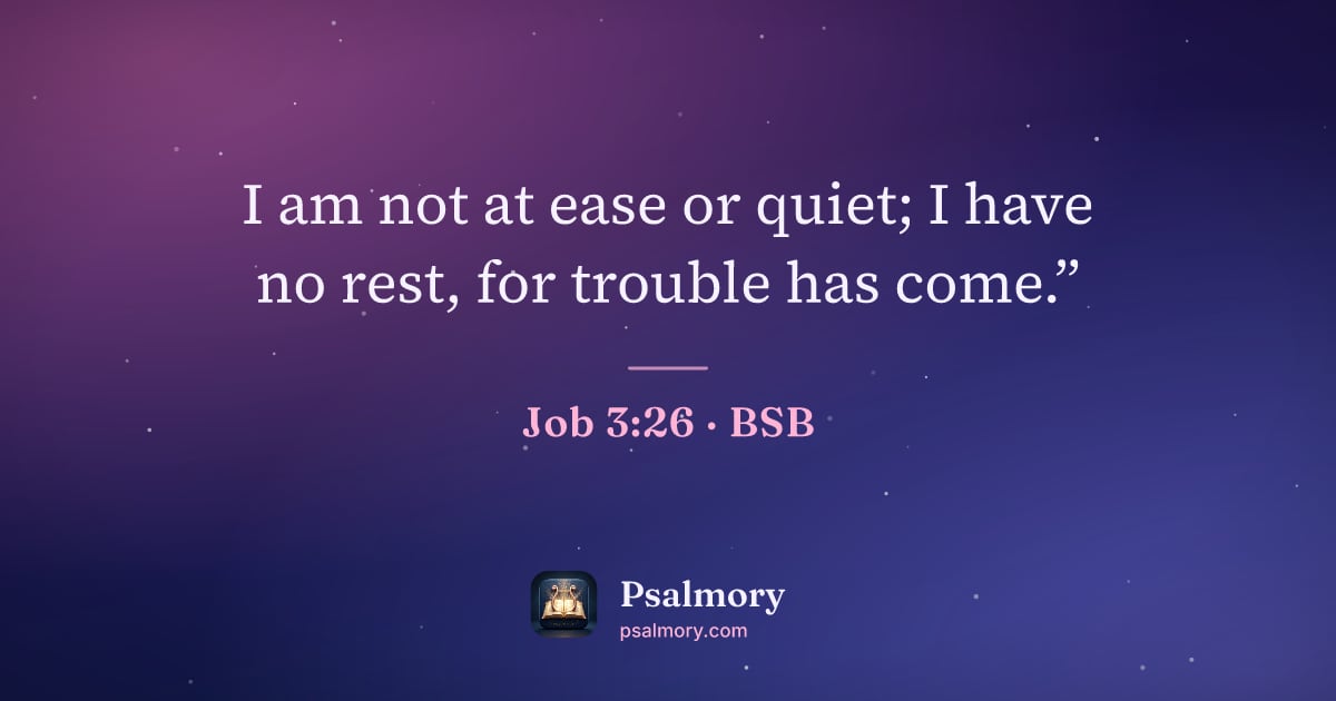 Job 3:26 verse artwork: I am not at ease or quiet; I have no rest, for trouble has come.”