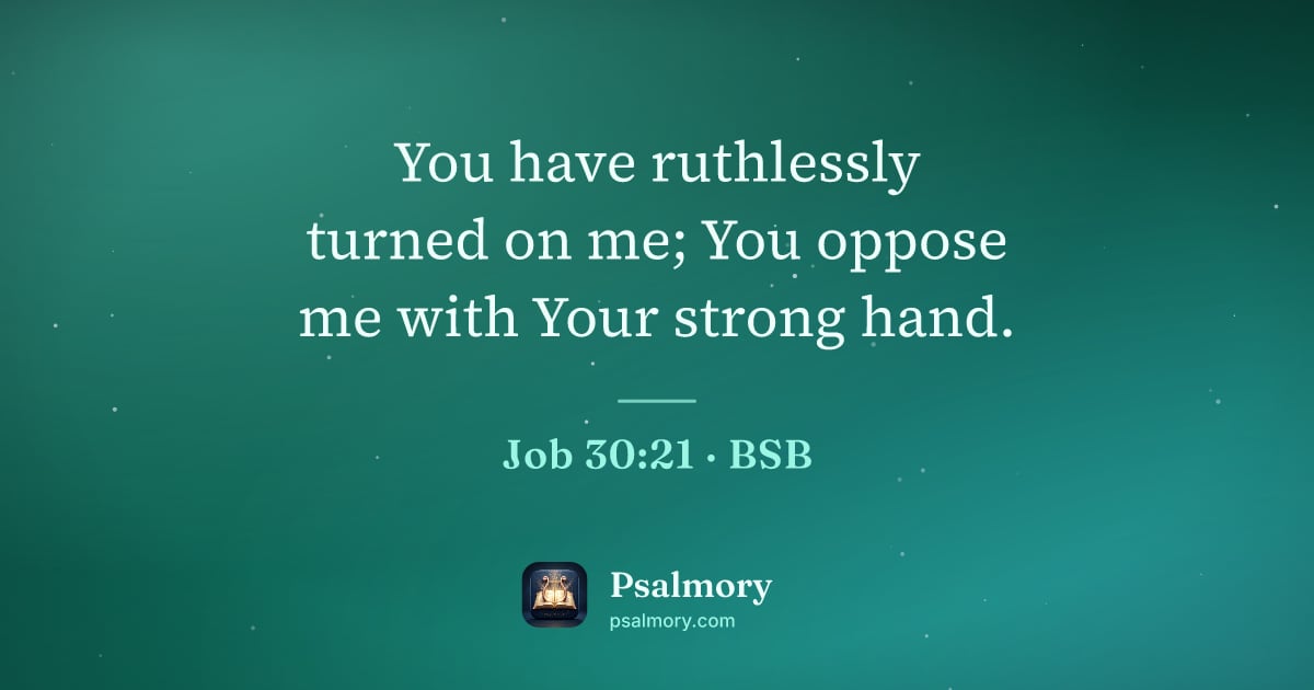 Job 30:21 verse artwork: You have ruthlessly turned on me; You oppose me with Your strong hand.