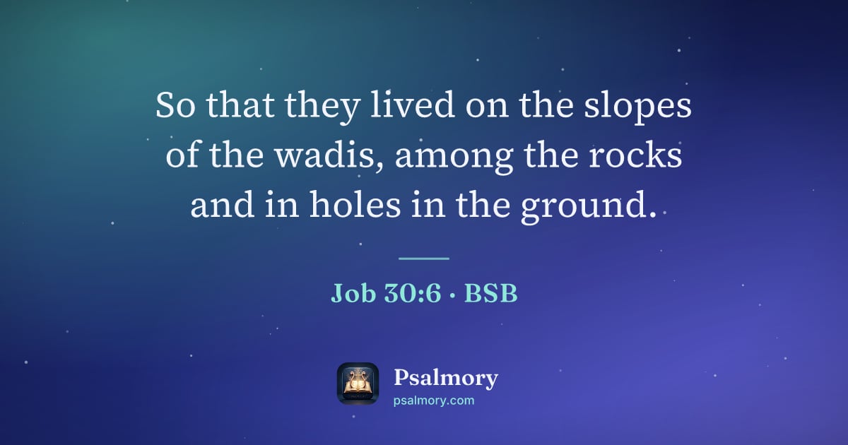 Job 30:6 verse artwork: So that they lived on the slopes of the wadis, among the rocks and in holes in the ground.