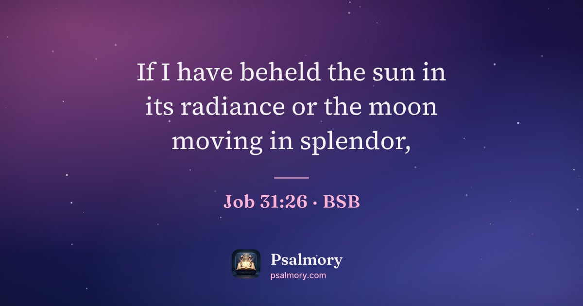 Job 31:26 verse artwork: If I have beheld the sun in its radiance or the moon moving in splendor,